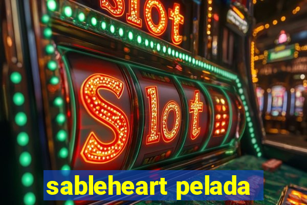 sableheart pelada